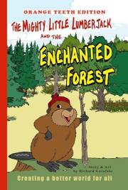 The Mighty Little Lumberjack & the Enchanted Forest Orange Teeth Edition: Creating a Better World For All