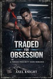 Traded For Obsession: A Forced-Proximity Dark Romance (Mafia Kings Collection)