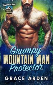 Grumpy Mountain Man Protector: A Steamy Instalove Runaway Bride Romance (Goldfall Mountain: Small-Town Heat Book 1)