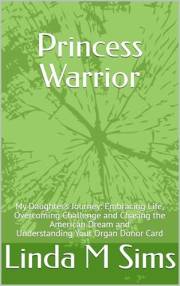 Princess Warrior: My Daughter’s Journey: Embracing Life, Overcoming Challenge and Chasing the American Dream. Understanding Y