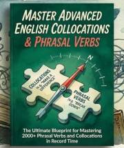 Master Advanced English Collocations & Phrasal Verbs: The Ultimate Blueprint for Mastering 2000+ Phrasal Verbs and Collocatio