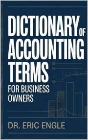Dictionary of Accounting Terms for Business Owners: Plain‑English Finance Definitions So Non‑Accountants Can Understand Their