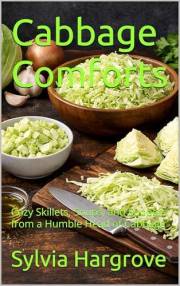 Cabbage Comforts: Cozy Skillets, Soups, and Suppers from a Humble Head of Cabbage (Regional American Classics Book 6)