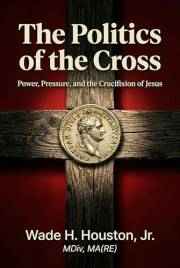 The Politics of the Cross: Power, Pressure, and the Crucifixion of Jesus