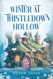 Winter at Thistledown Hollow: A Stand-alone, Cozy Fantasy Novel of Magic, Tea, and Found Family
