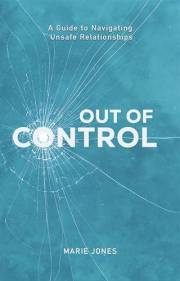 Out of Control: A Guide to Navigating Unsafe Relationships