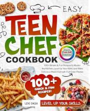 Easy Teen Chef Cookbook for Beginners: 100+ Simple & Fun Recipes to Master the Kitchen, Level Up Your Skills, and Make Delici