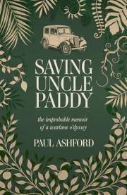 Saving Uncle Paddy: The improbable memoir of a wartime o'dyssey