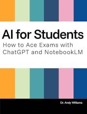 A.I. for Students: How to Ace Exams with ChatGPT and NotebookLM (AI for Everyday Use)