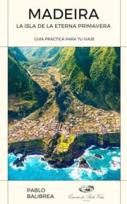 Madeira: La Isla de la Eterna Primavera (Confesiones de un Viajero) (Spanish Edition)