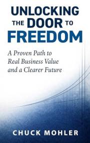 Unlocking the Door to Freedom: A Proven Path to Real Business Value and a Clearer Future
