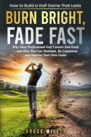 Burn Bright, Fade Fast: Why Your Golf Game Disappears—and How to Stay Consistent and Improve
