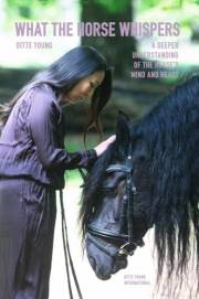 What The Horse Whispers: A Deeper Understanding of the Horse’s Mind and Heart