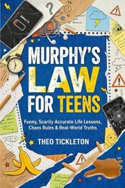Murphy’s Law for Teens: Funny, Scarily Accurate Life Lessons, Chaos Rules & Real-World Truths to Help Teens Build Confidence,