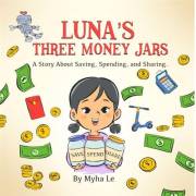 Luna's Three Money Jars: A Fun Storybook to Teach Kids Ages 3-8 About Spending, Saving, and Sharing (Luna's Money Adventures