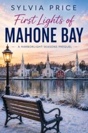 First Lights of Mahone Bay (A Harborlight Seasons Prequel): A Sweet and Clean Small-Town Coastal Romance