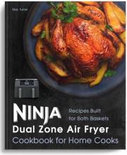 Ninja Dual Zone Air Fryer Cookbook for Home Cooks: Recipes Built for Both Baskets