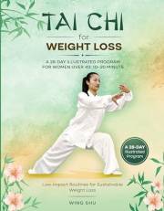 Tai Chi for Weight Loss: A 28-Day Illustrated Program for Women Over 40: 10–20 Minute, Low-Impact Routines for Sustainable We