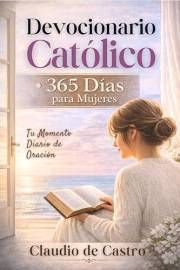 Devocionario Católico para Mujeres - 365 Días - Tu Momento Diario de Oración : Devocionales de 5 Minutos con Audios, Oracione