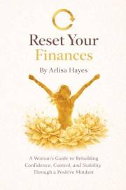 Reset Your Finances: A Woman’s Guide to Rebuilding Confidence, Control, and Stability Through a Positive Mindset