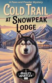 Cold Trail at Snowpeak Lodge: A Paws and Powder Mystery (The Paws and Powder Mysteries Book 1)
