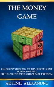 The Money Game: Simple Psychology to Transform Your Money Mindset. Build Confidence And Create Freedom.
