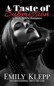 A Taste of Submission: A Dark BDSM Romance