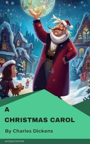 A Christmas Carol: Classic Holiday Story by Charles Dickens