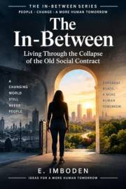 The In-Between: Living Through the Collapse of the Old Social Contract (The In-Between Series.)