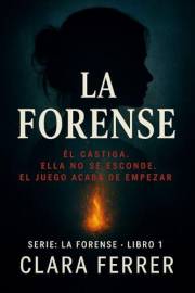 LA FORENSE: Él castiga. Ella no se esconde. El juego acaba de empezar. (Spanish Edition)