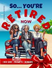 So… You're Retired Now: A Funny Retirement Gift for a Woman Wondering How to Spend Her Freedom Before She Loses Her Mind (So…