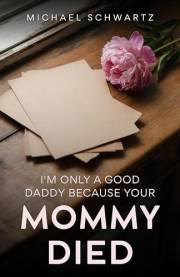 I'm Only A Good Daddy Because Your Mommy Died