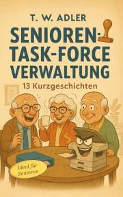 Senioren-Task-Force Verwaltung: Die unglaubliche Rückkehr der Büro-Legenden (German Edition)