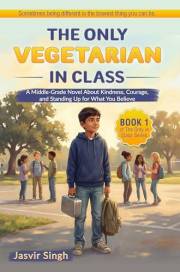 The Only Vegetarian in Class: A Middle-Grade Novel about Kindness, Courage, and Standing up for What You Believe (The Only in