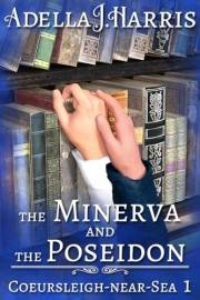 The Minerva and the Poseidon (Coeursleigh-near-Sea Book 1)