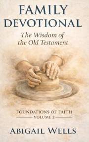 Family Devotional: The Wisdom of the Old Testament (Foundations of Faith Book 2)