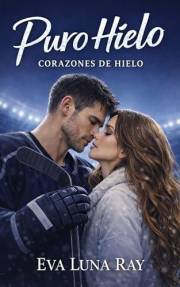 Puro hielo: Un romance deportivo de enemigos a amantes (Corazones de hielo nº 1) (Spanish Edition)