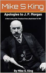 Apologies to J.P. Morgan: A New Look at “The Creature from Jekyll Island & 1913