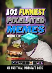 101 FUNNIEST PIXELATED MEMES : BOOK 02