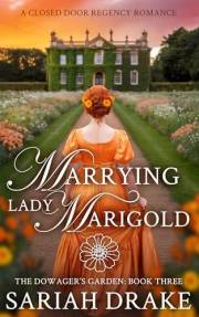 Marrying Lady Marigold: A Closed Door Regency Romance (The Dowager's Garden Book 3)