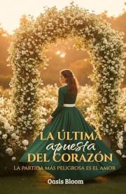 La última apuesta del corazón: La partida más peligrosa es el amor (Spanish Edition)