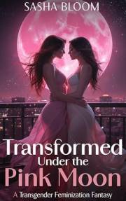 Transformed Under the Pink Moon: A Transgender Feminization Fantasy (Transgender Feminization Fantasies)
