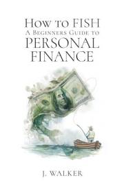 How to Fish: A Beginner's Guide to Personal Finance
