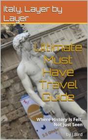 Italy, Layer by Layer Ultimate Must Have Travel Guide: Where History Is Felt, Not Just Seen