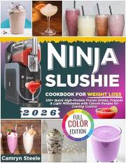 Ninja Slushie Cookbook for Weight Loss: 120+ Quick High-Protein Frozen Drinks, Frappes & Light Milkshakes with Calorie Ranges