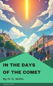 In the Days of the Comet: Classic Science Fiction Novel of Transformation by H. G. Wells