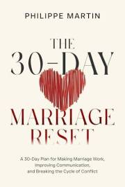 The 30-Day Marriage Reset: A 30-Day Plan for Making Marriage Work, Improving Communication, and Breaking the Cycle of Conflic