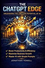 The ChatGPT Edge: How to Use ChatGPT and AI Tools to Boost Productivity and Stay Competitive at Work