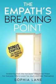 The Empath's Breaking Point: Awakening from the Narcissist's Emotional Prison. For Everyone Who's Loved Too Much and Lost The