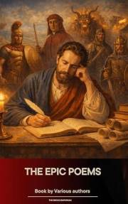 The Epic Poems Anthology : The Iliad, The Odyssey, The Aeneid, The Divine Comedy...